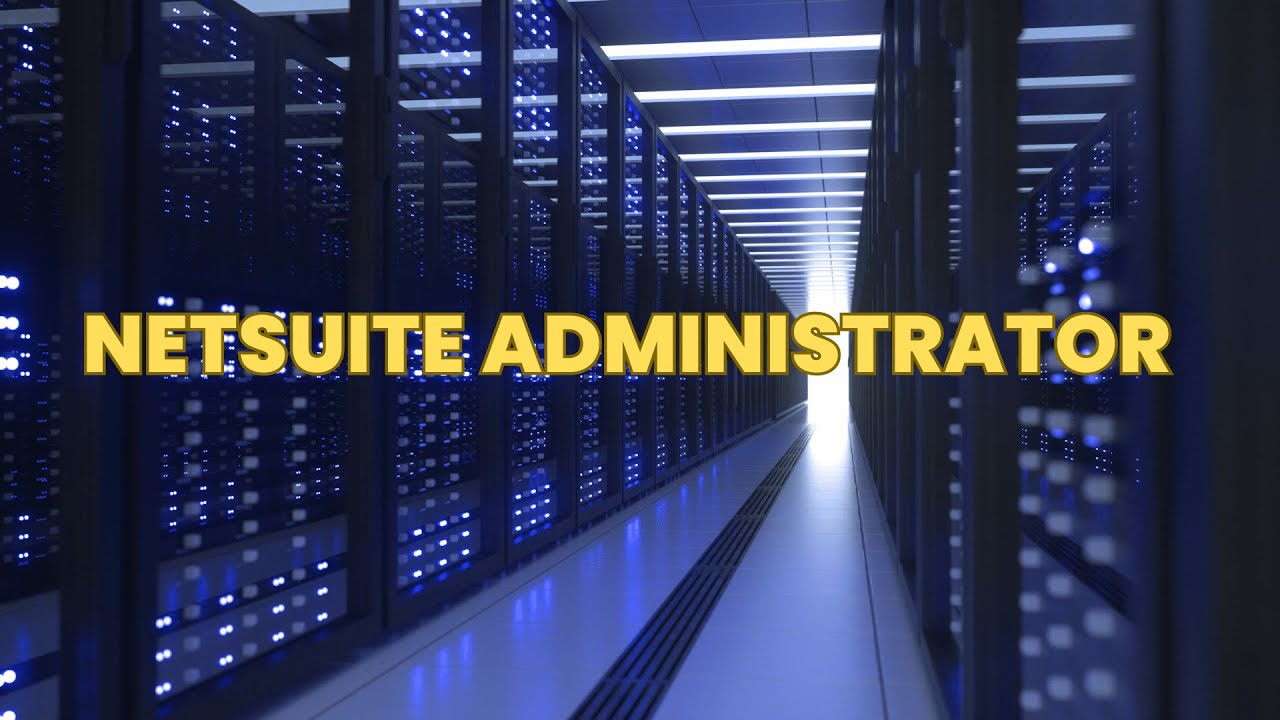 What is the role of a NetSuite Administrator ? | Career Guide - Job Description - Responsibilities
