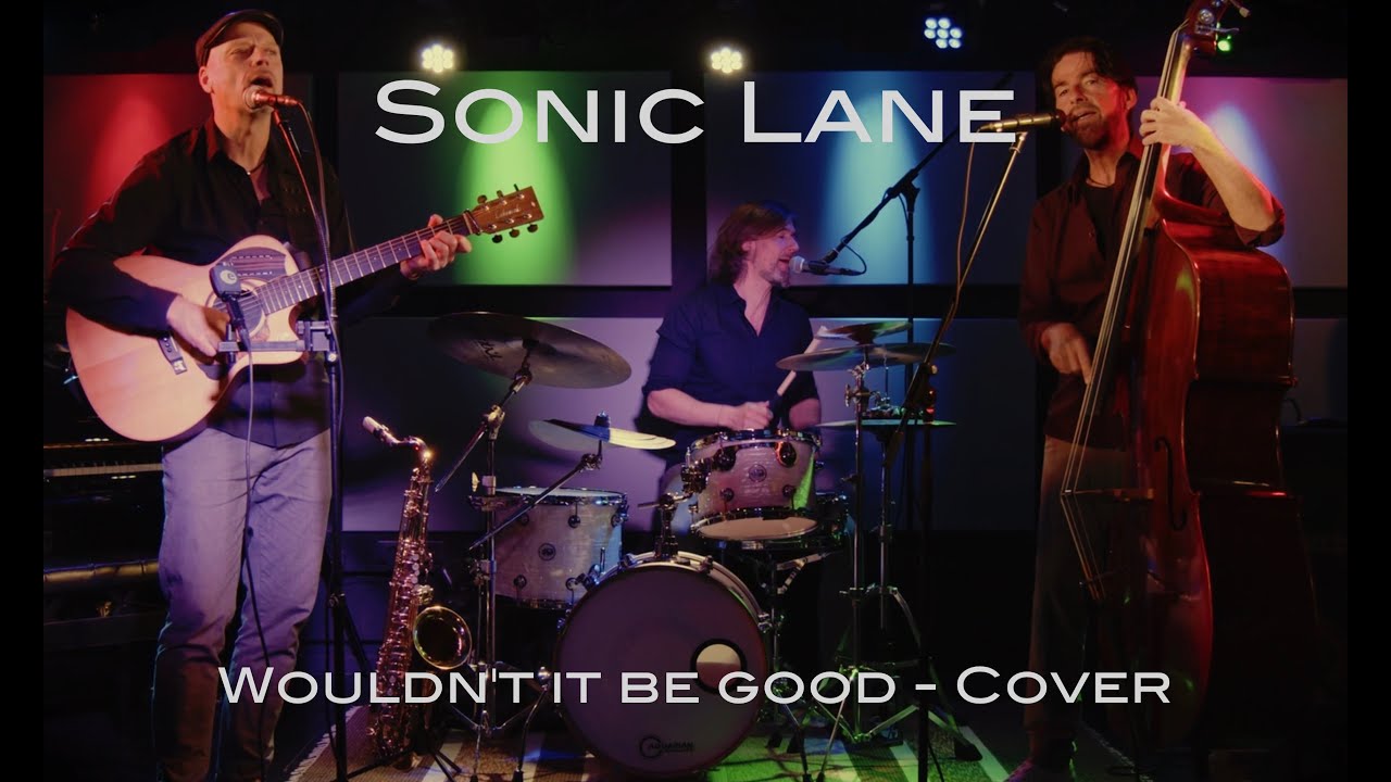 Sonic Lane - Wouldn't it be good - Nick Kershaw Cover