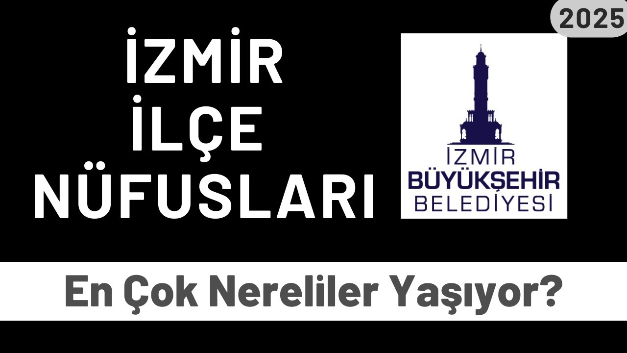 2025 İzmir İl&ccedil;e N&uuml;fusları - İl&ccedil;e İl&ccedil;e En &Ccedil;ok Nereliler Yaşıyor?