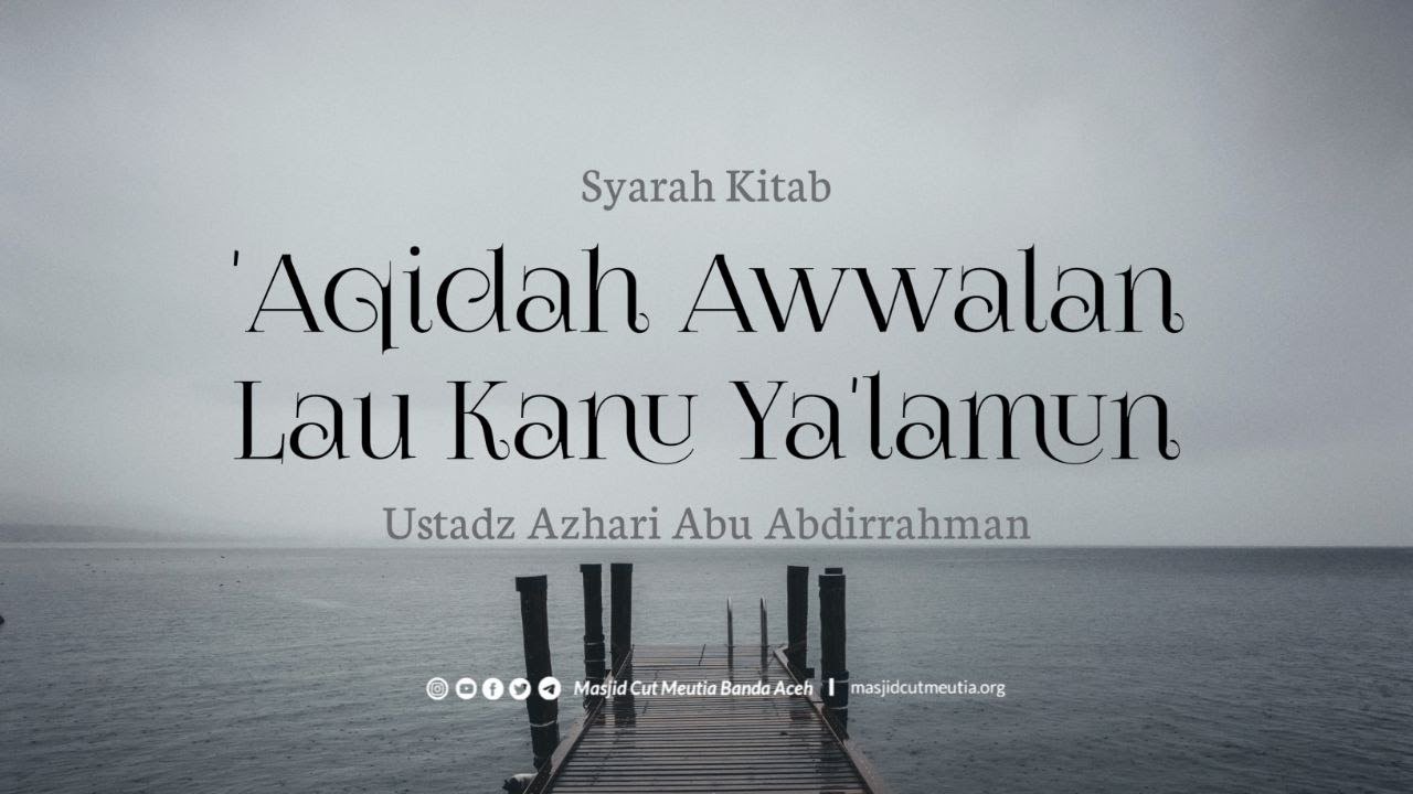 #37  'AQIDAH AWWALAN LAU KANU YA'LAMUN Bersama Ustadz Azhari Abu Abdirrahman