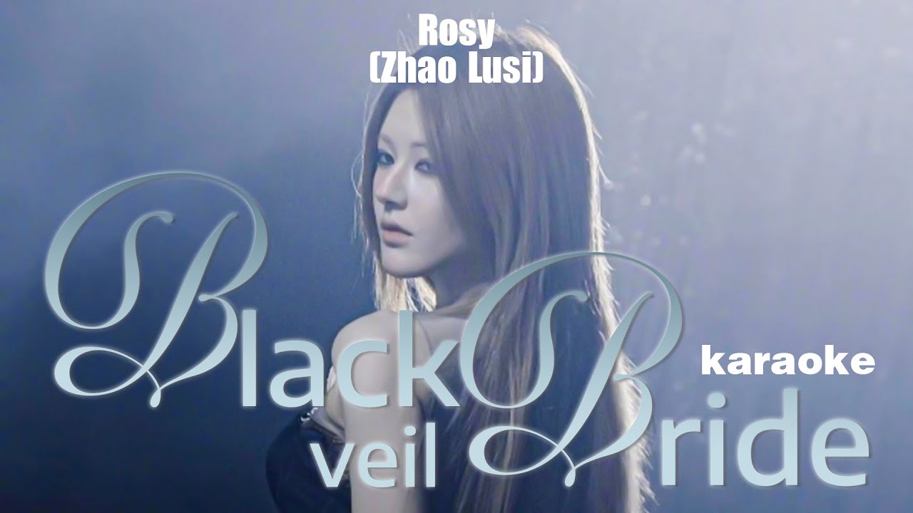Rosy Zhao Lusi (赵露思) - 'Black Veil Bride' | karaoke