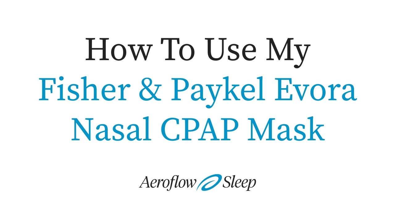 How To Use My Fisher & Paykel Evora Nasal CPAP Mask