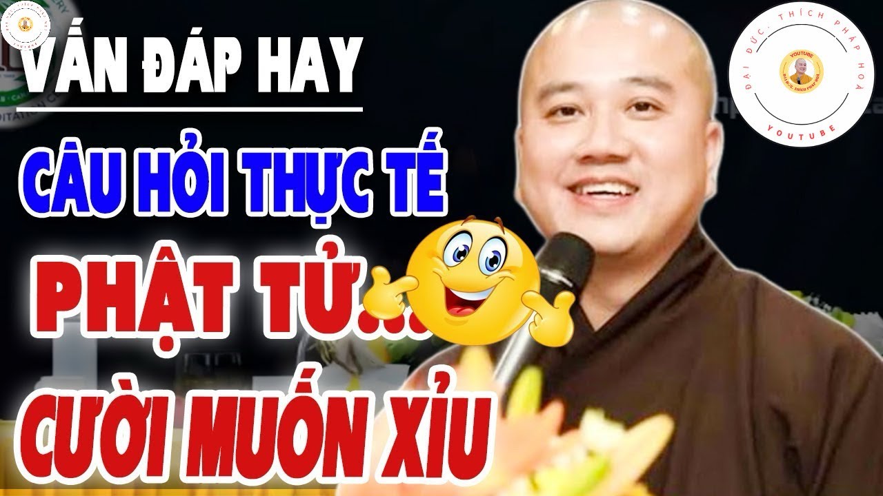 Vấn Đáp Chọn Lọc, Câu Hỏi Siêu Hay, Phật Tử Cười Muốn Xỉu, Quá Hay - Thầy Thích Pháp Hoà