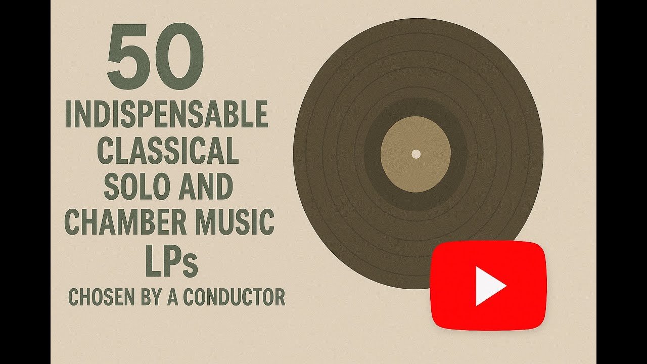 50 Indispensible Classical Solo and Chamber Music LPs Chosen by a Conductor