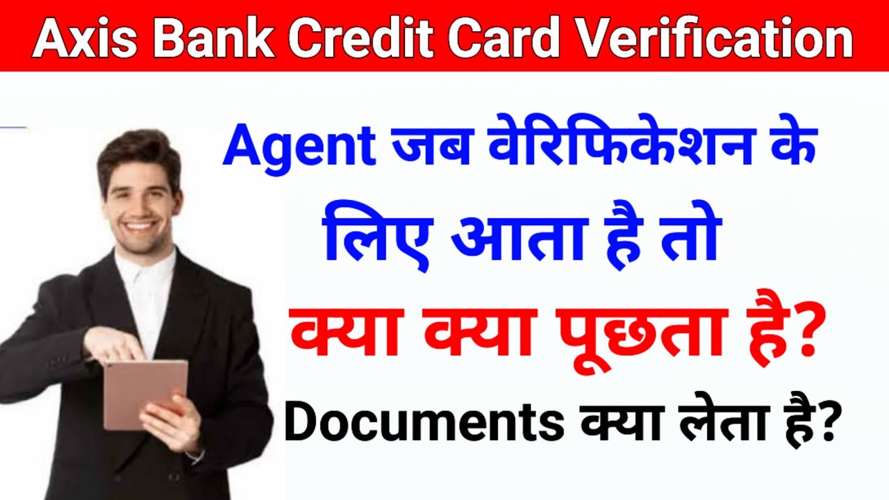 What does the agent ask when he comes to your home for Axis Bank Credit Card Verification? What d...