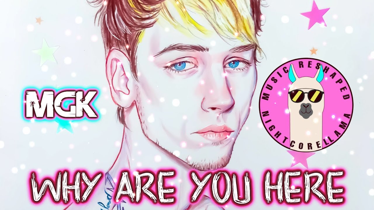 Machine Gun Kelly - why are you here (Lyrics) | Official Nightcore LLama Reshape