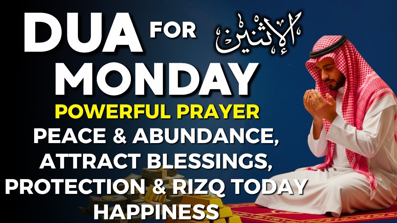 MONDAY DUA | Powerful Prayer for Peace, Abundance, Attract Blessings, Protection, Happiness & Rizq