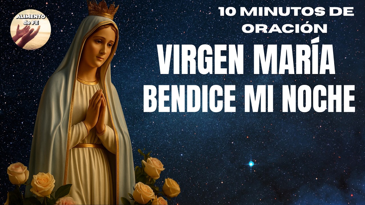 VIRGEN MAR&iacute;A, Bendice mi Noche | Oraci&oacute;n para Dormir Bajo su Manto y su Amor | Alimento de Fe