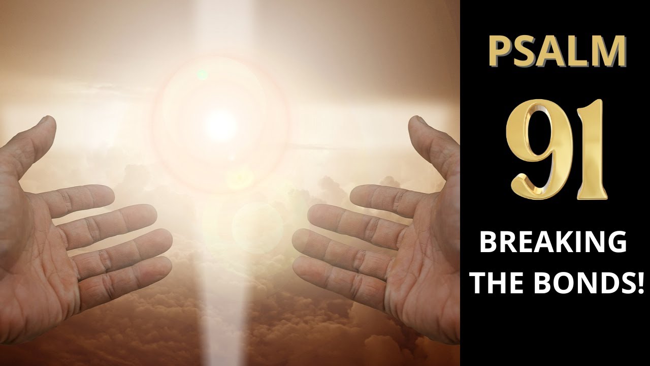 PSALM 91 - Breaking the bonds!