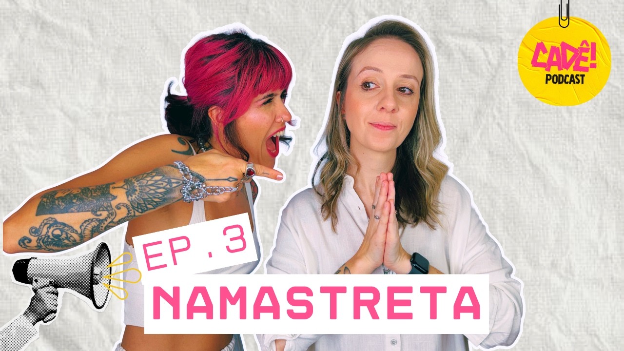 NAMASTRETA |  | CADÊ PODCAST - EP.1