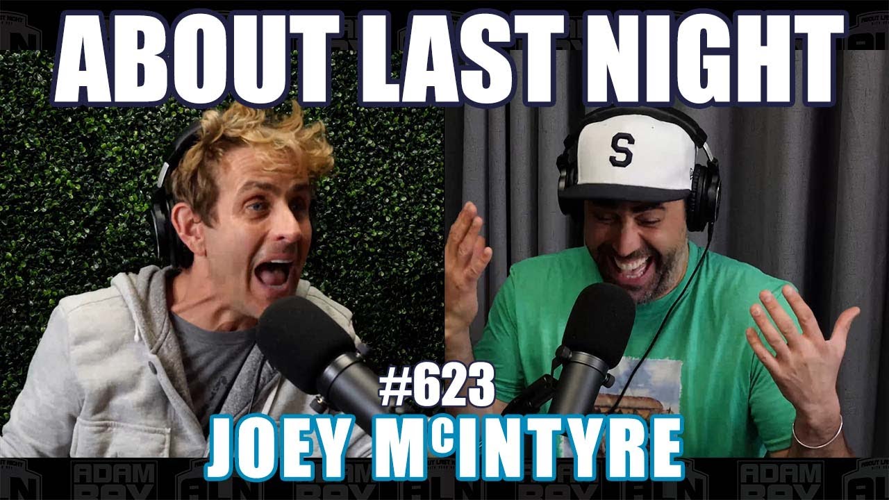 Joey McIntyre | About Last Night Podcast with Adam Ray | 623