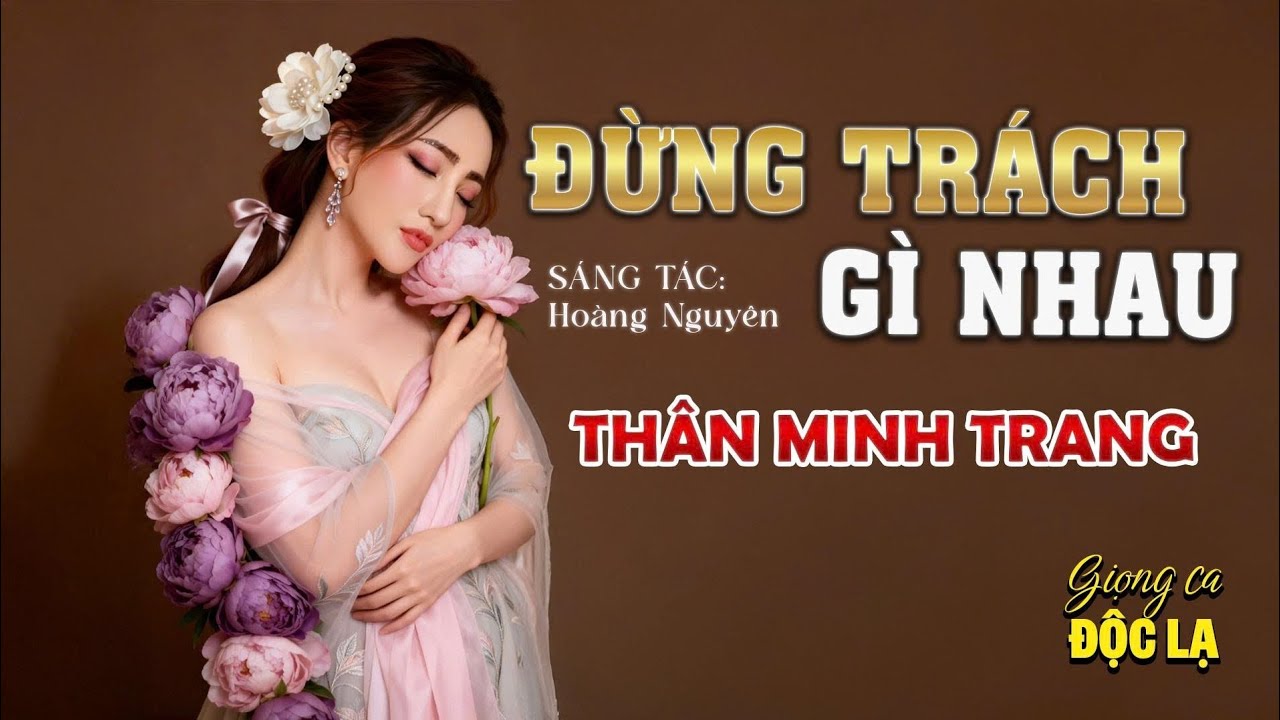 Đừng Trách Gì Nhau - Thân Minh Trang (Giọng ca Độc Lạ) | Ngày nào gặp nhau quen nhau yêu nhau...