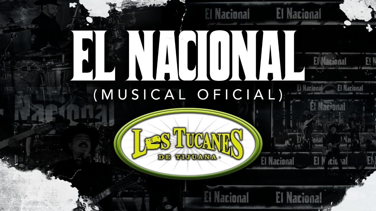 El Nacional (Musical Oficial) &ndash; Los Tucanes De Tijuana