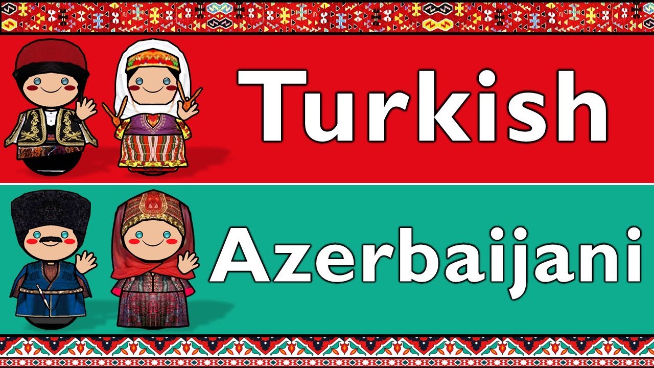 TURKIC: TURKISH & AZERBAIJANI