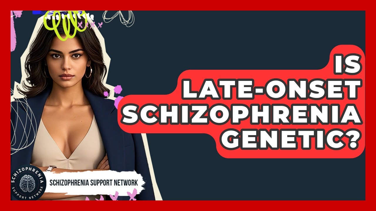 Is Late-onset Schizophrenia Genetic? - Schizophrenia Support Network