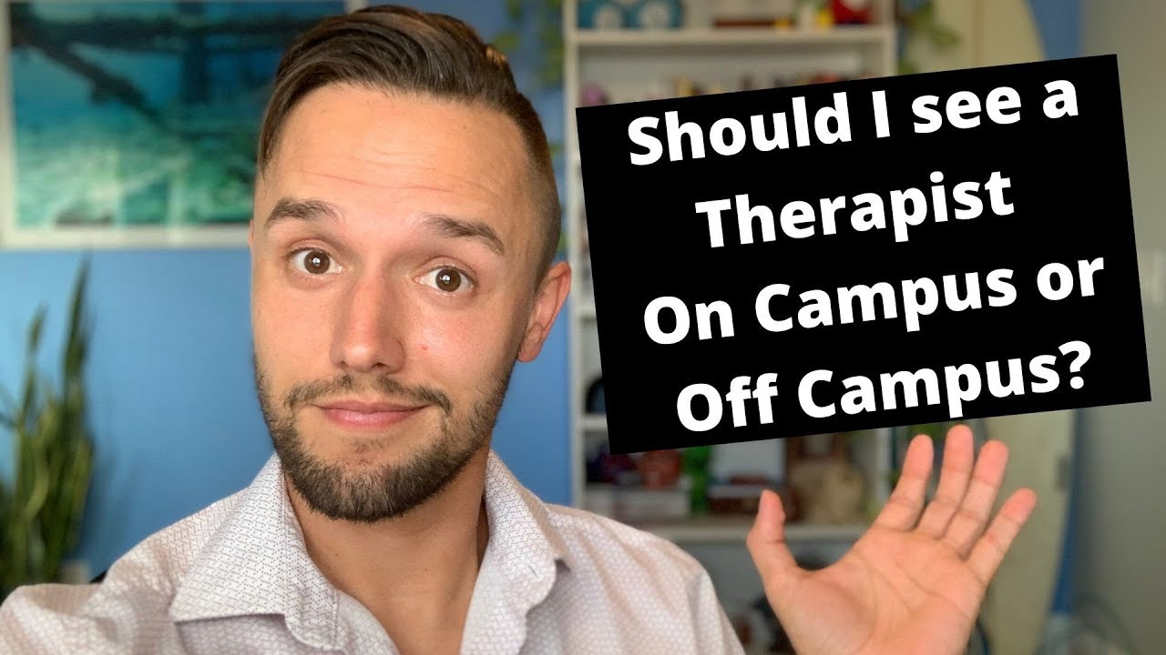 Should I see a therapist on campus or off campus? | Mental Health for College Students
