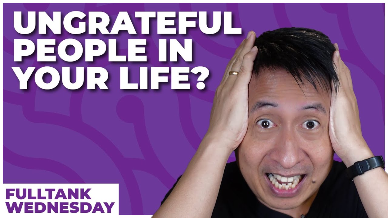 FULLTANK WEDNESDAY: What Should You Do With Ungrateful People?