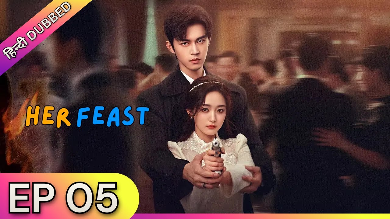 HER FEAST【Hindi Dubbed】- Episode 05 | Chinese Drama in Hindi Dubbed - Dyar Entertainment