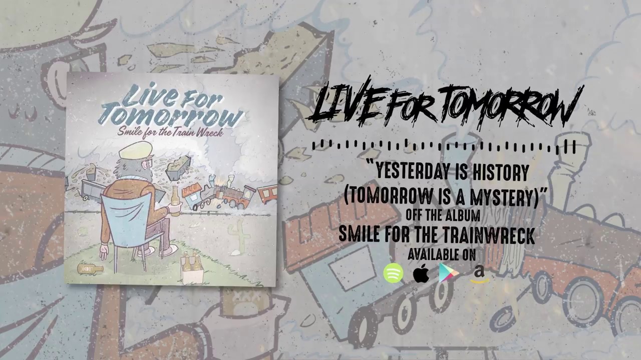 Live For Tomorrow | Yesterday is History (Tomorrow is a Mystery)