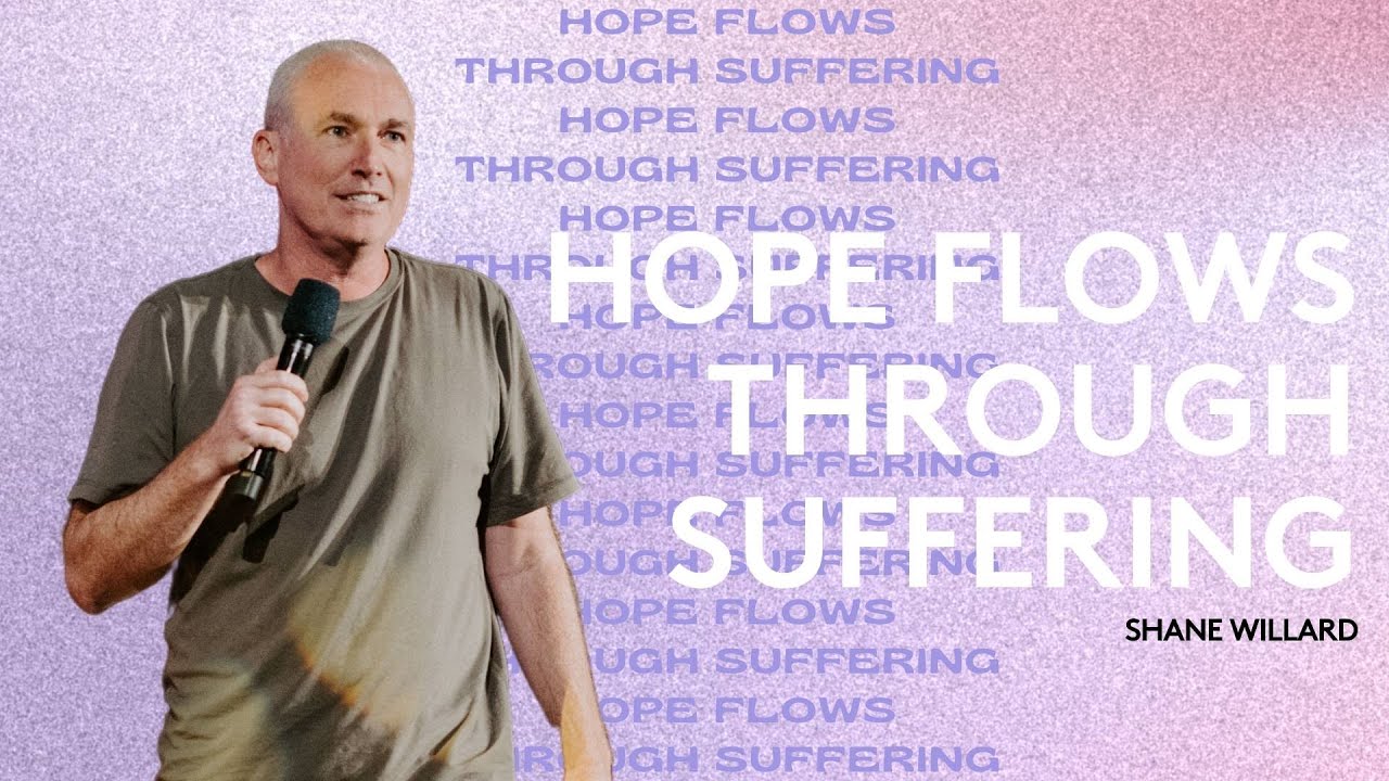 Hope Flows through Suffering | Shane Willard
