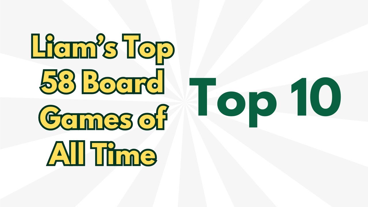 Liam's Top 58 Board Games of All Time - Top 10
