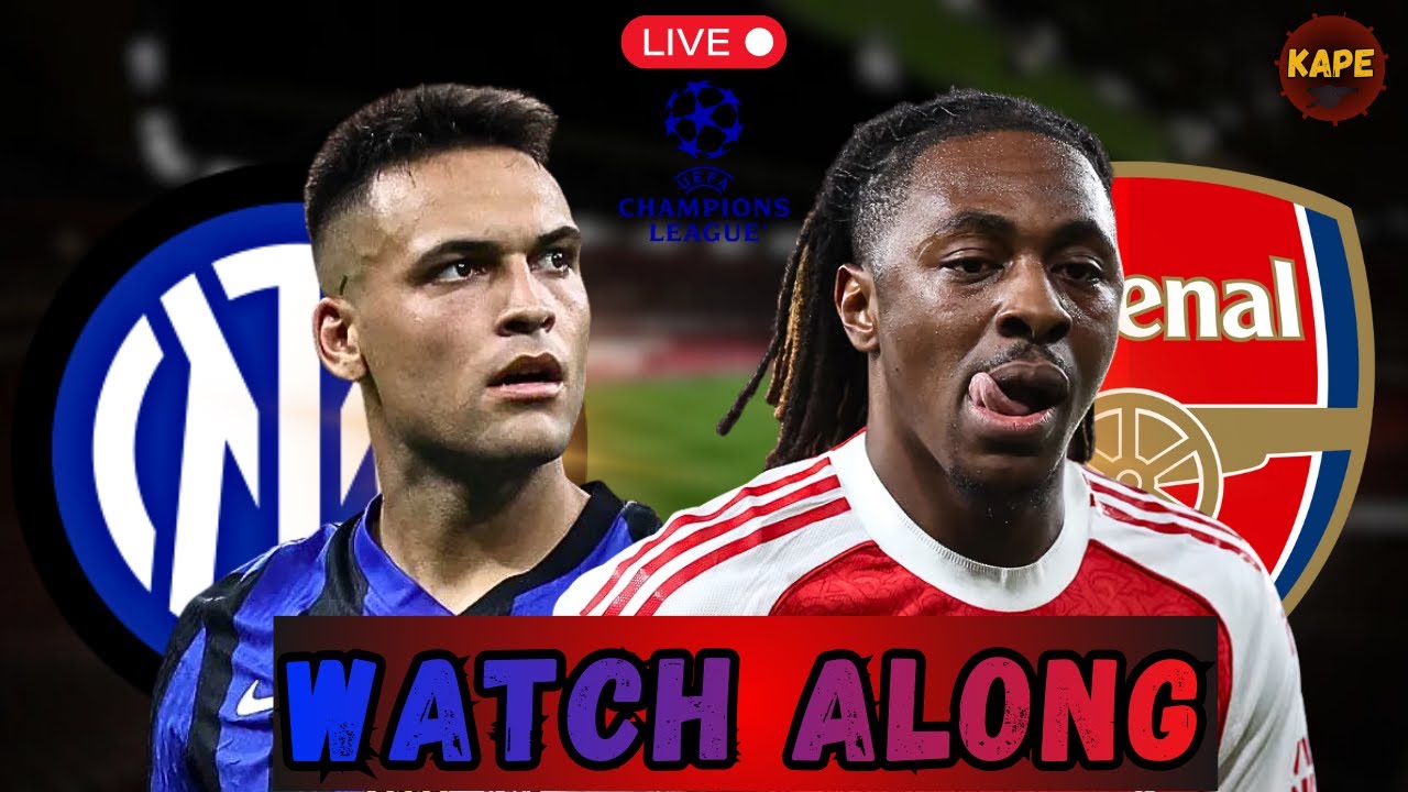 INTER MILAN VS ARSENAL LIVE CHAMPIONS LEAGUE WATCH ALONG
