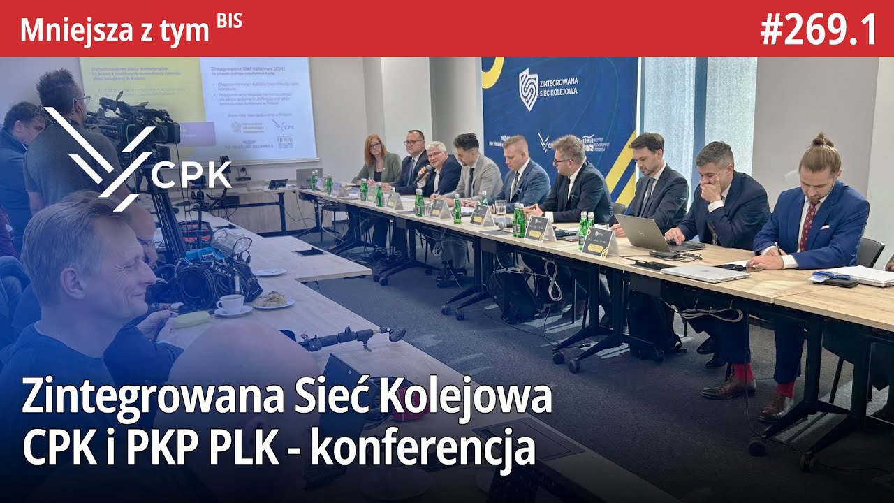 #269.1 Zintegrowana Sieć Kolejowa CPK i PKP PLK - konferencja - Mniejsza Z tym BIS