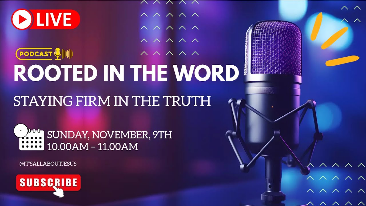 ROOTED IN THE WORD: STAYING FIRM IN THE TRUTH
