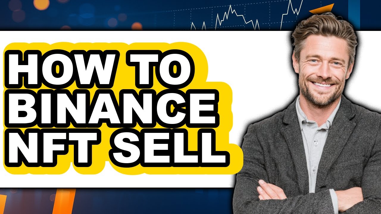How To Binance NFT Sell (Easy Method)