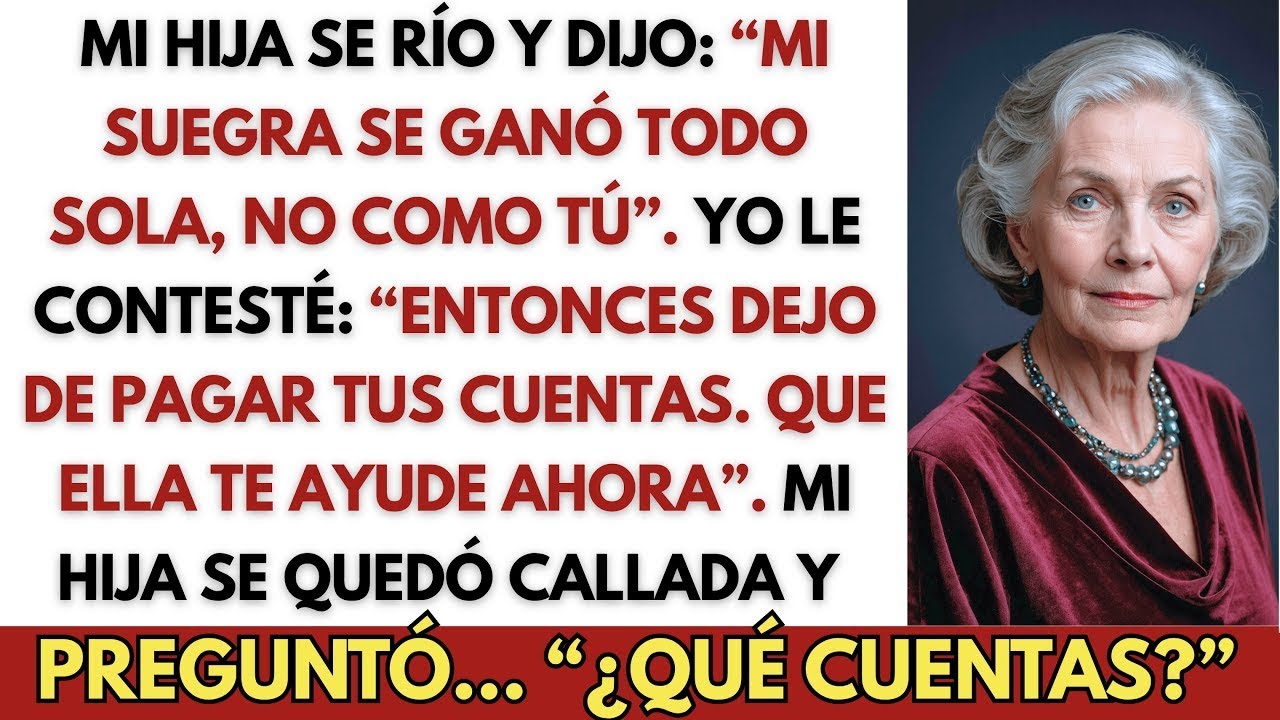 Mi Hija Se Río Y Dijo： «Mi Suegra Se Ganó Todo Sola, No Como Tú»  Yo Le Contesté…