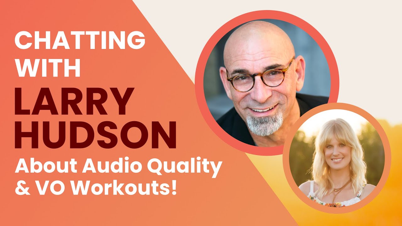 Chatting with Larry Hudson about Audio Quality & VO Workouts!