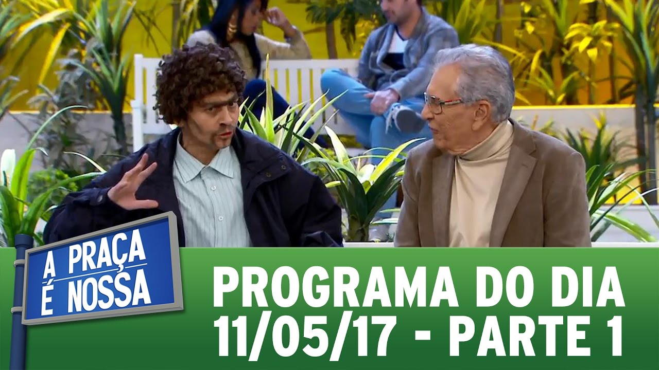 A Praça É Nossa (11/05/17) - Parte 1