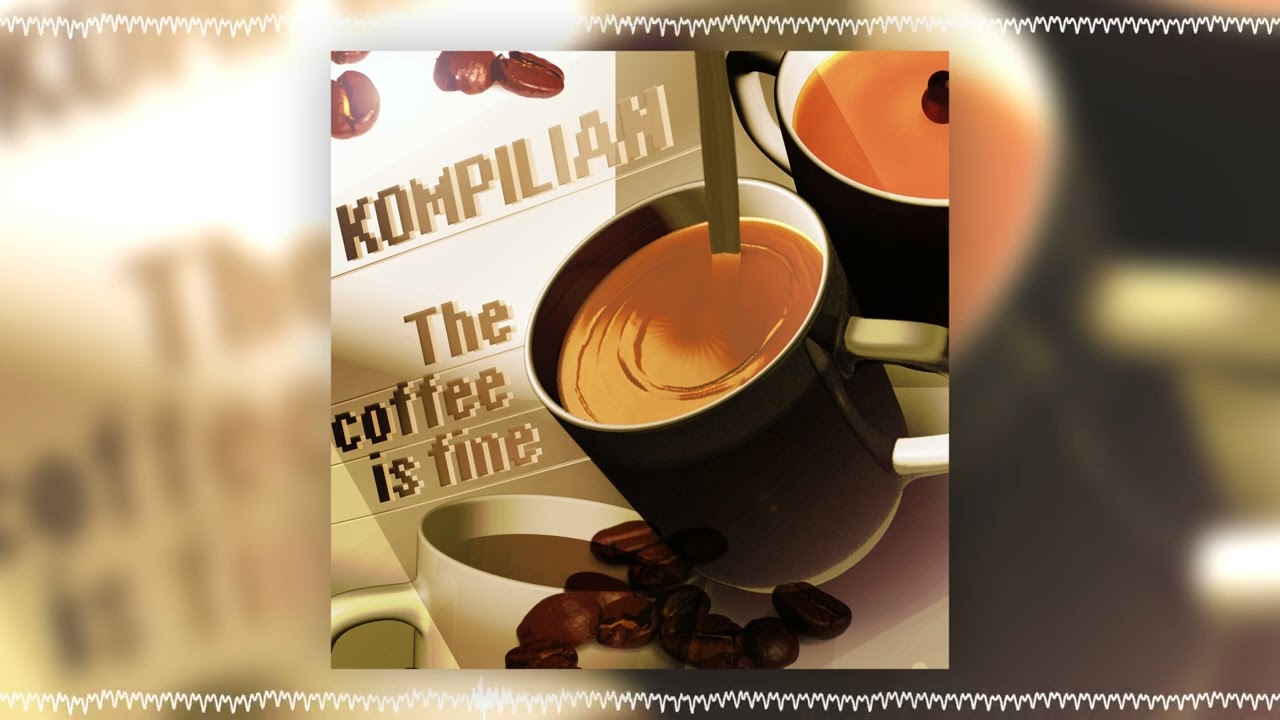 KOMPILIAN - The coffee is fine