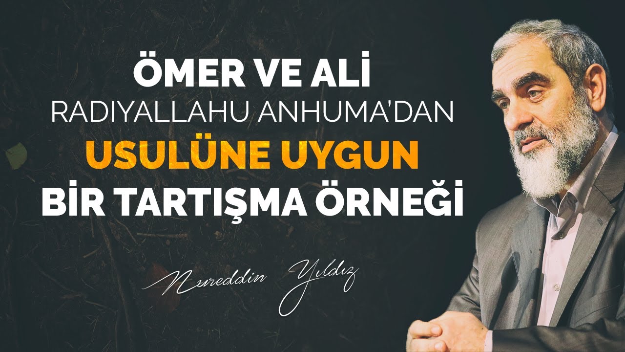 Ömer ve Ali radıyallahu anhuma'dan usulune uygun bir tartışma örneği / Nureddin Yıldız