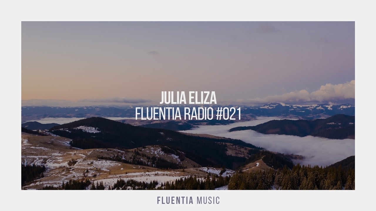 Julia Eliza - Fluentia Radio #021 (Progressive House / Melodic House & Techno Mix)