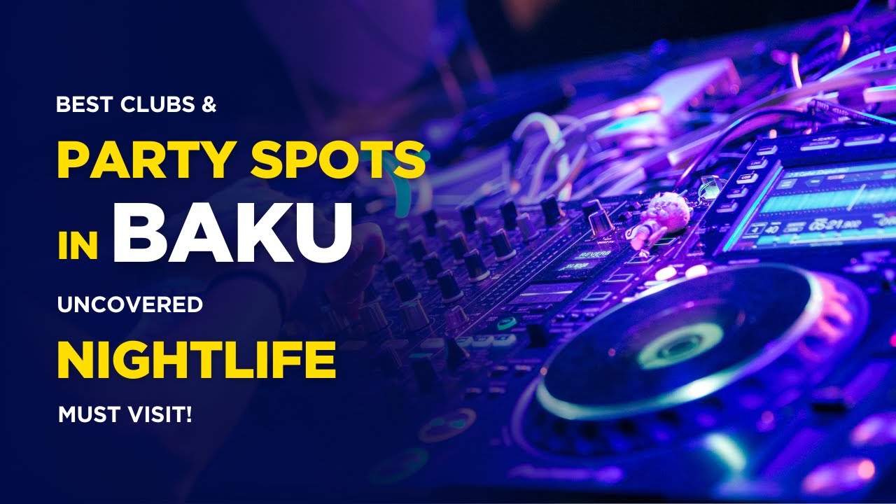 Baku Nightlife Uncovered: Best Clubs & Party Spots You Must Visit!