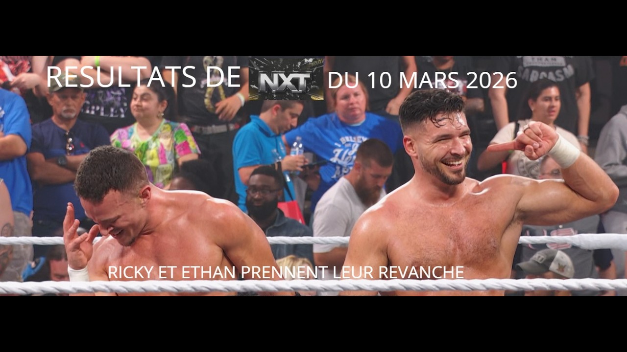 Résultats de WWE NXT du 10 Mars 2026 : Ricky et Ethan prennent leur revanche