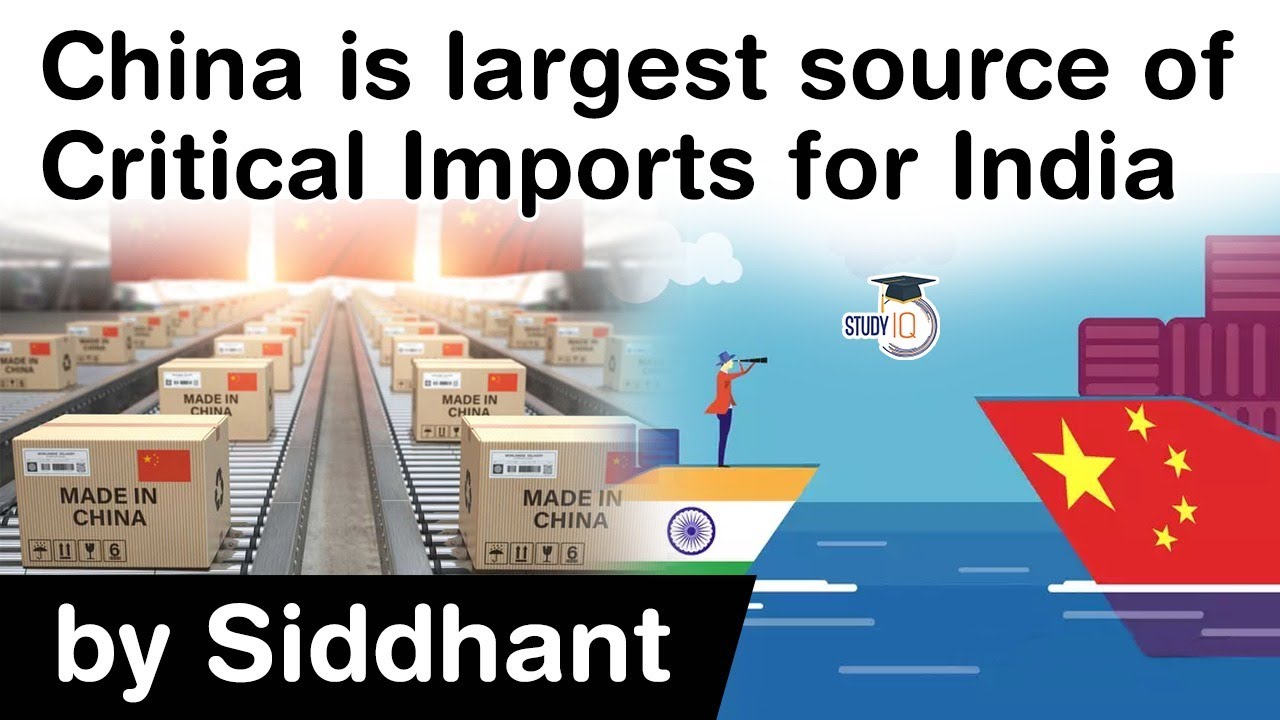 India China Trade - China remains largest source for CRITICAL ITEMS IMPORT for India #UPSC #IAS