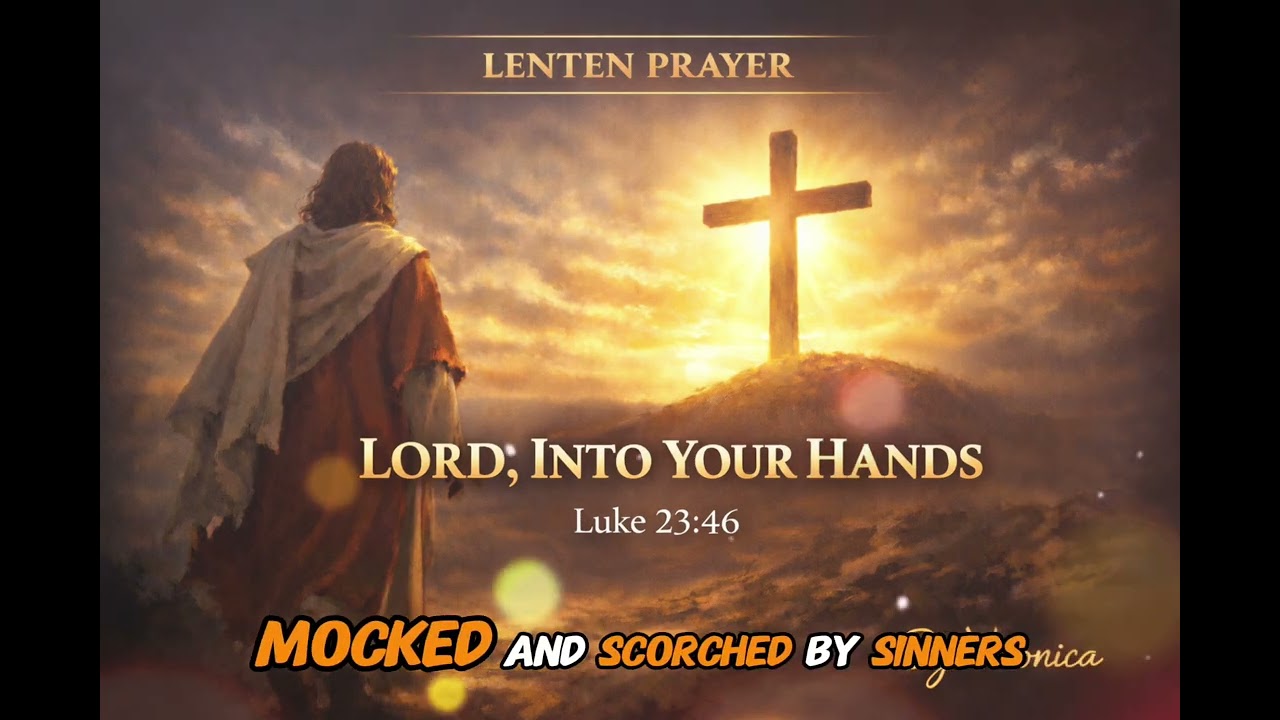LORD, INTO YOUR HANDS | Lenten Prayer Worship |Psalm 31 & Luke 23:46@Veronica-al-12 