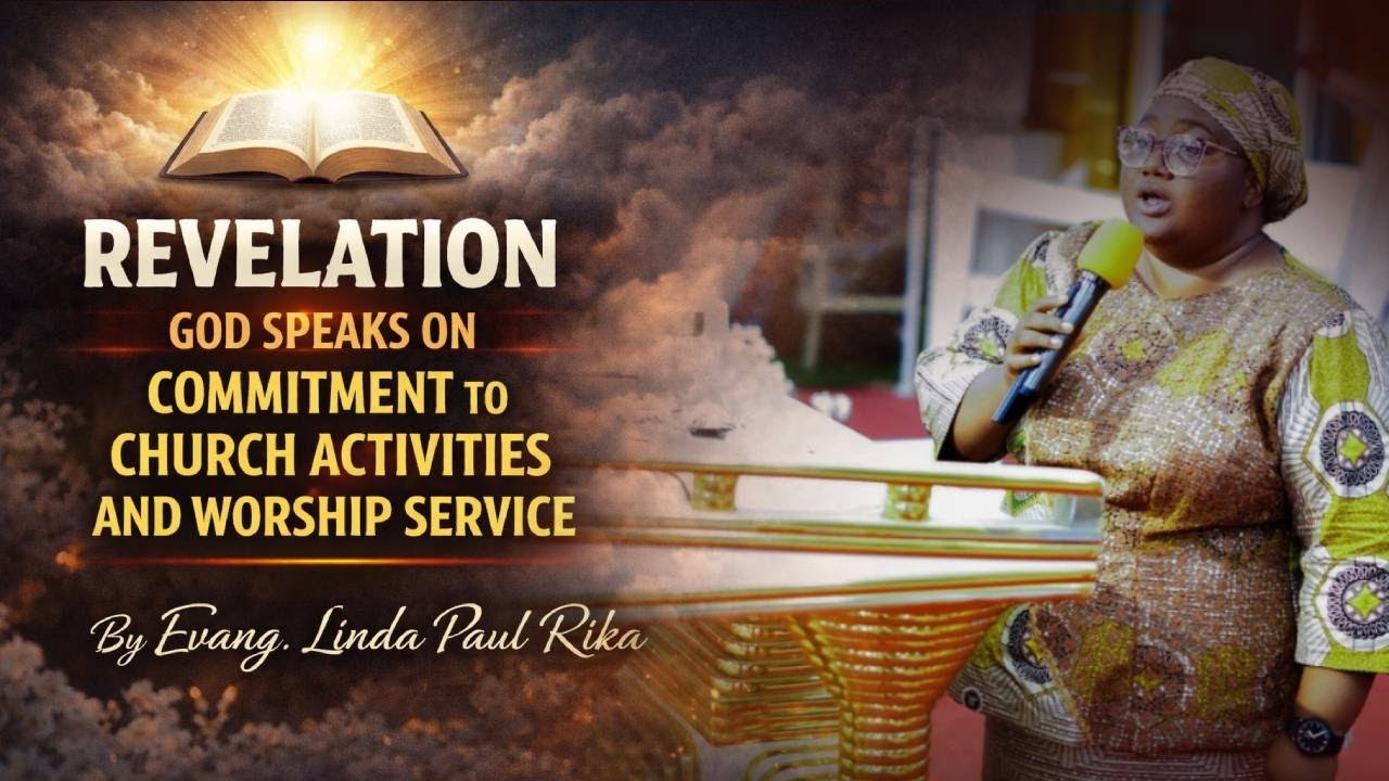 REVELATION; GOD SPEAKS ON COMMITMENT TO CHURCH ACTIVITIES AND WORSHIP SERVICE By Evang. Linda