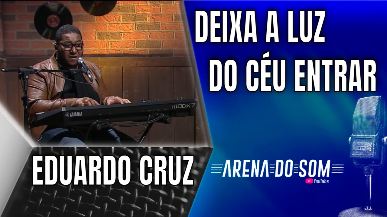 Eduardo Cruz - Deixa a Luz do Céu Entrar - Arena do Som