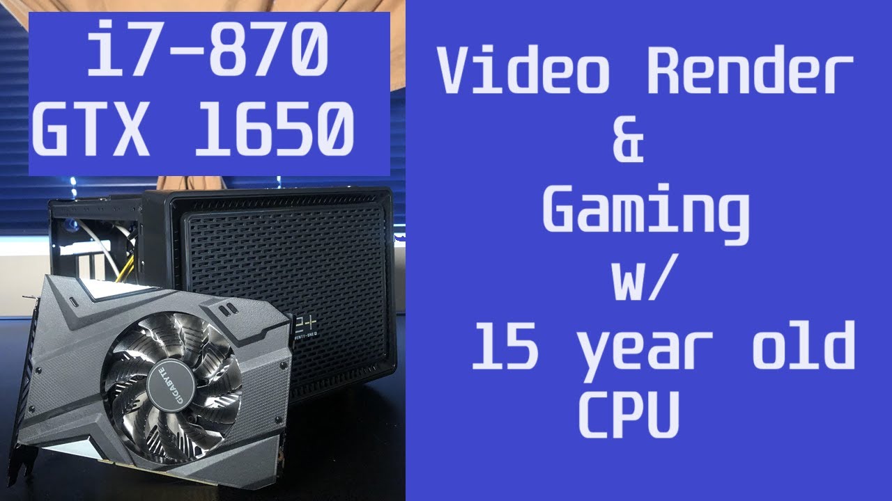 Can you use an i7-870 in 2024?  Gaming & Video Render w/GTX 1650