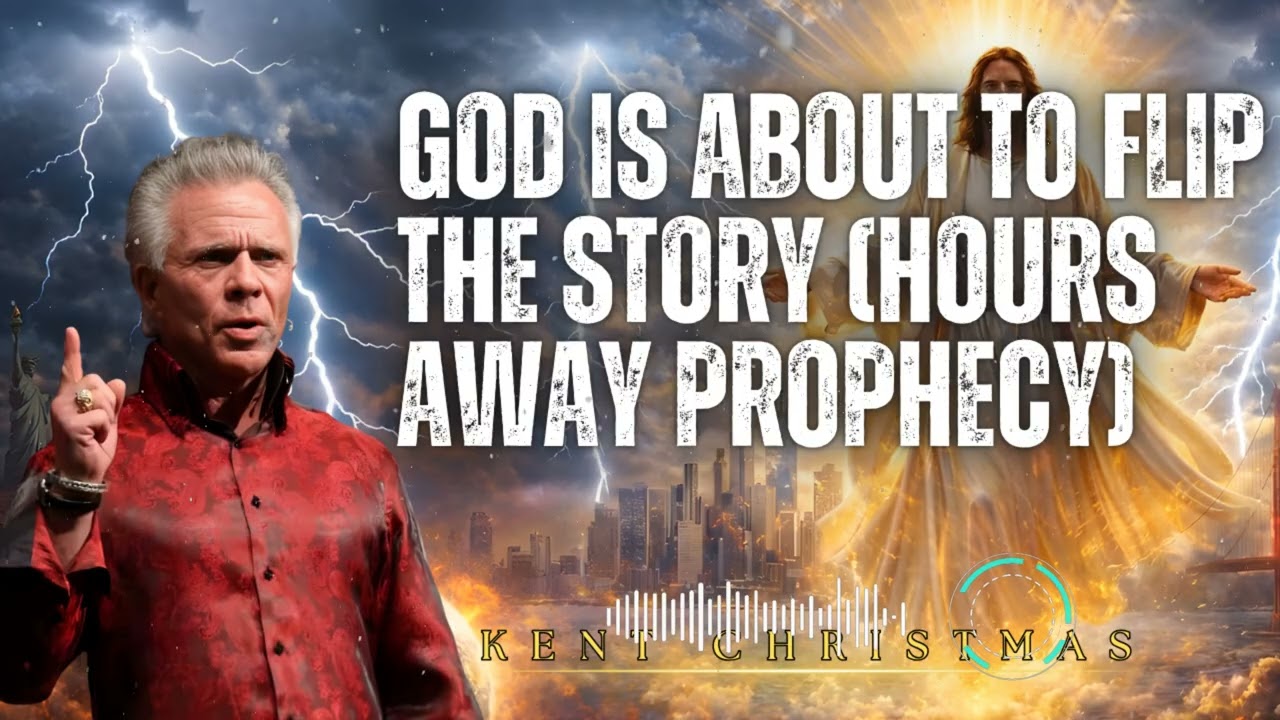 Kent Christmas _ God Is About to Flip the Story (HOURS AWAY Prophecy)