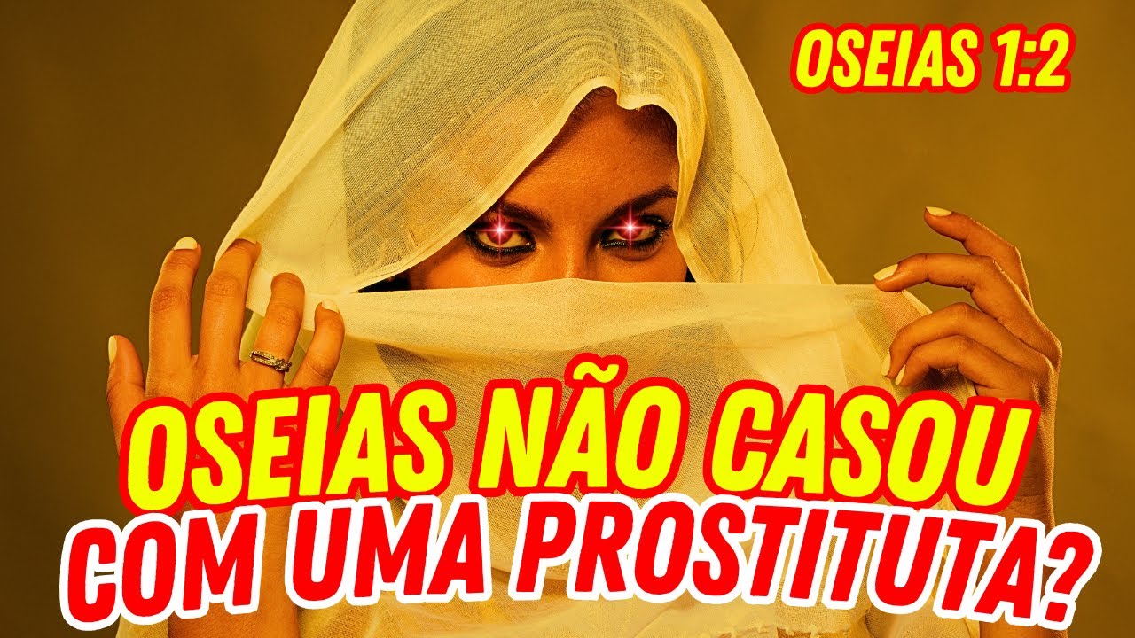 DEUS MANDOU OSEIAS CASAR COM UMA PROSTITUTA? Muita gente entende errado esse texto!