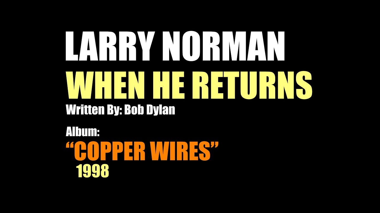 Larry Norman - When He Returns - [1998 - Bob Dylan Cover]