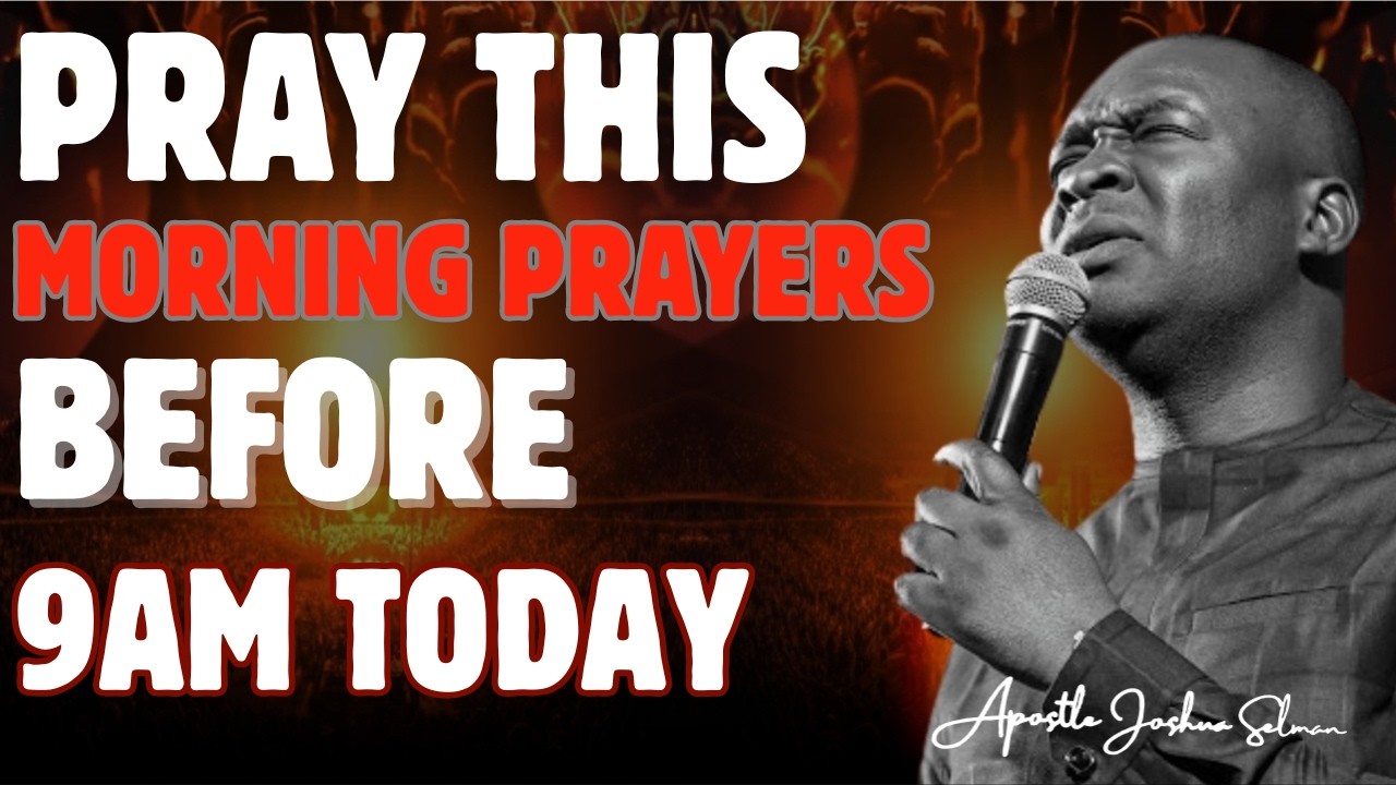 PRAY THIS MORNING PRAYER BEFORE 9AM AND RECEIVE UNEXPECTED MIRACLES | APOSTLE JOSHUA SELMAN