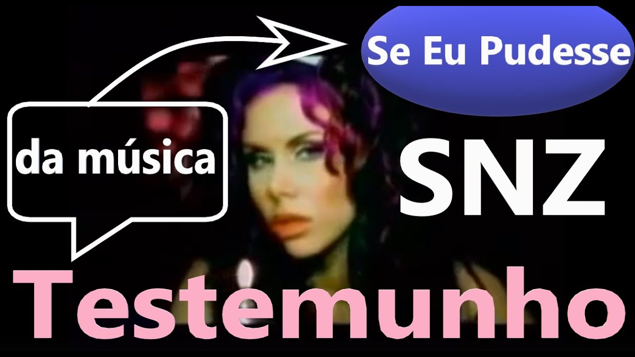 Testemunho da música Se Eu Pudesse SNZ