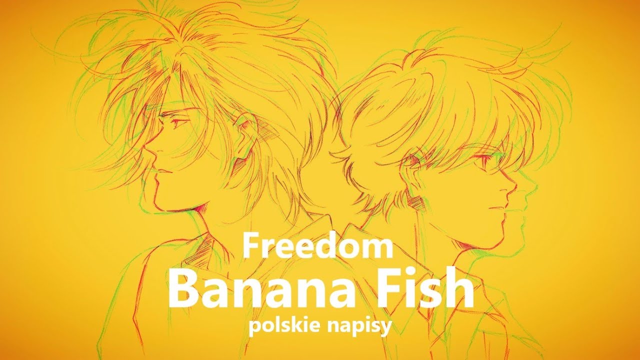 Banana Fish - Opening 2  -『Blue Encount  - Freedom』polskie napisy