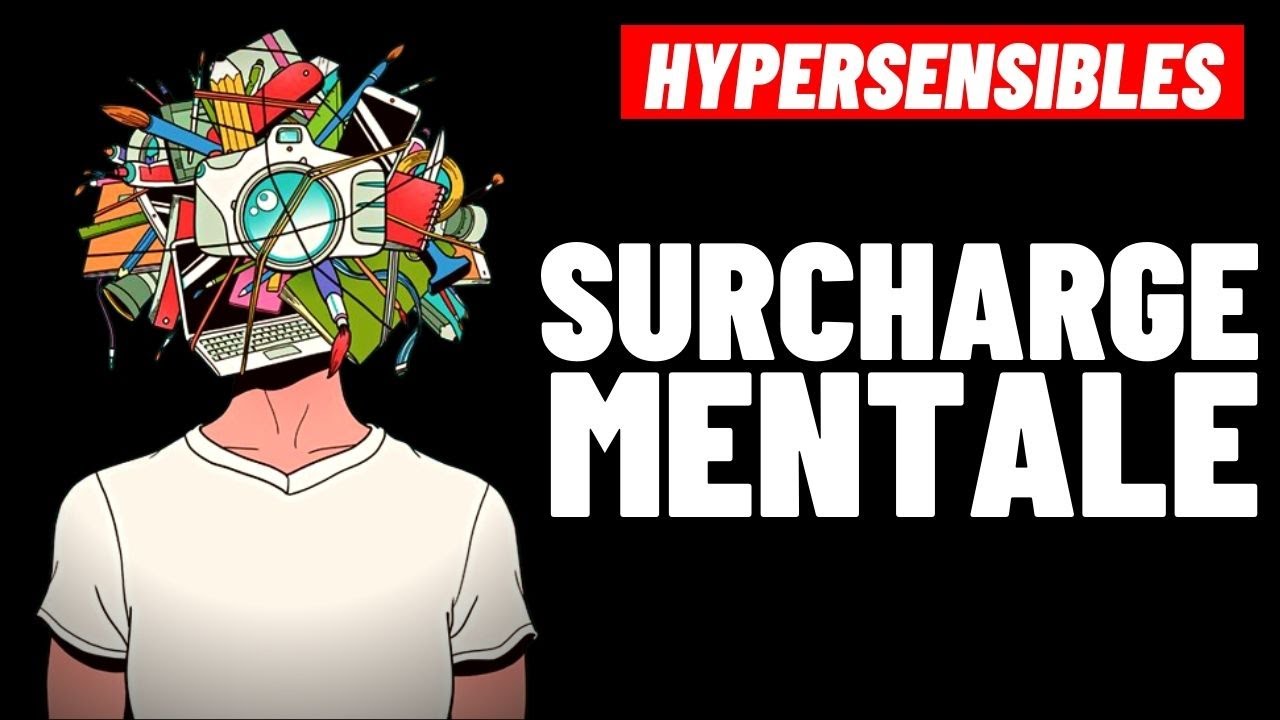 HYPERSENSIBLES: EN FINIR AVEC LA CHARGE MENTALE [ 6 CONSEILS ]