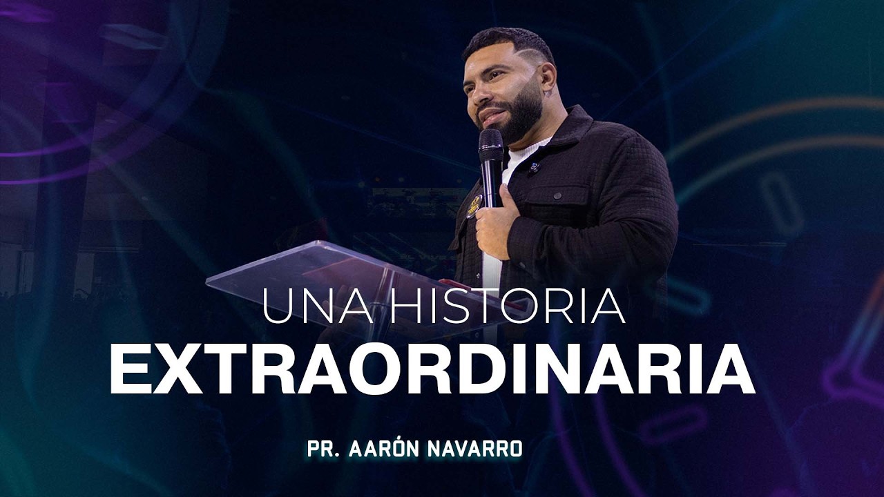 Una historia extraordinaria | Pr. Aarón Navarro | Miércoles 11 de Marzo del 2026